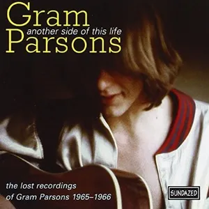Another side of this life : the lost recordings of Gram Parsons 1965-1966